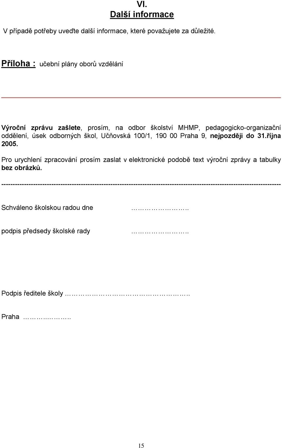 Učňovská 100/1, 190 00 Praha 9, nejpozději do 31.října 2005.