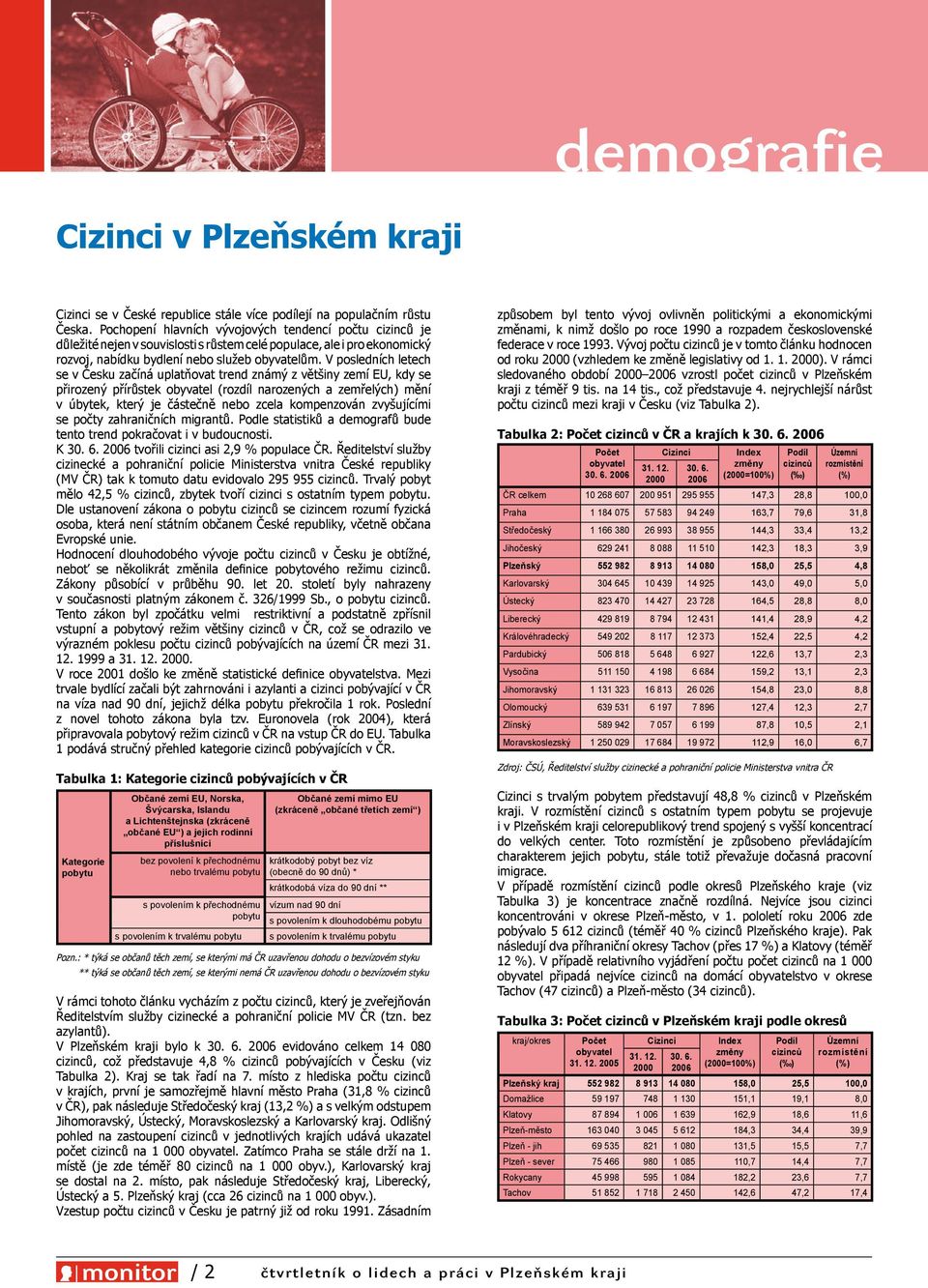 V posledních letech se v Česku začíná uplatňovat trend známý z většiny zemí EU, kdy se přirozený přírůstek obyvatel (rozdíl narozených a zemřelých) mění v úbytek, který je částečně nebo zcela