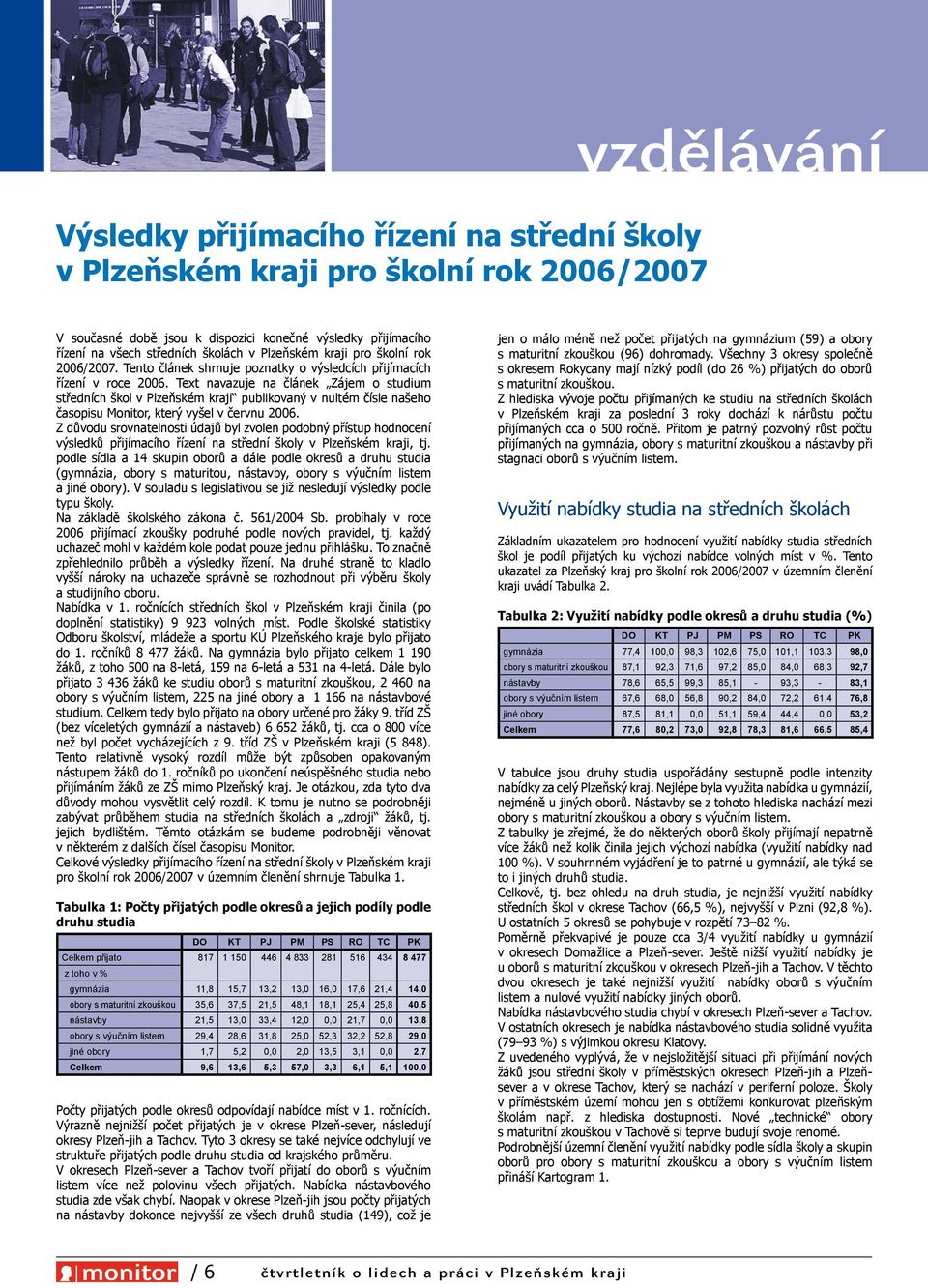 Text navazuje na článek Zájem o studium středních škol v Plzeňském kraji publikovaný v nultém čísle našeho časopisu Monitor, který vyšel v červnu 2006.