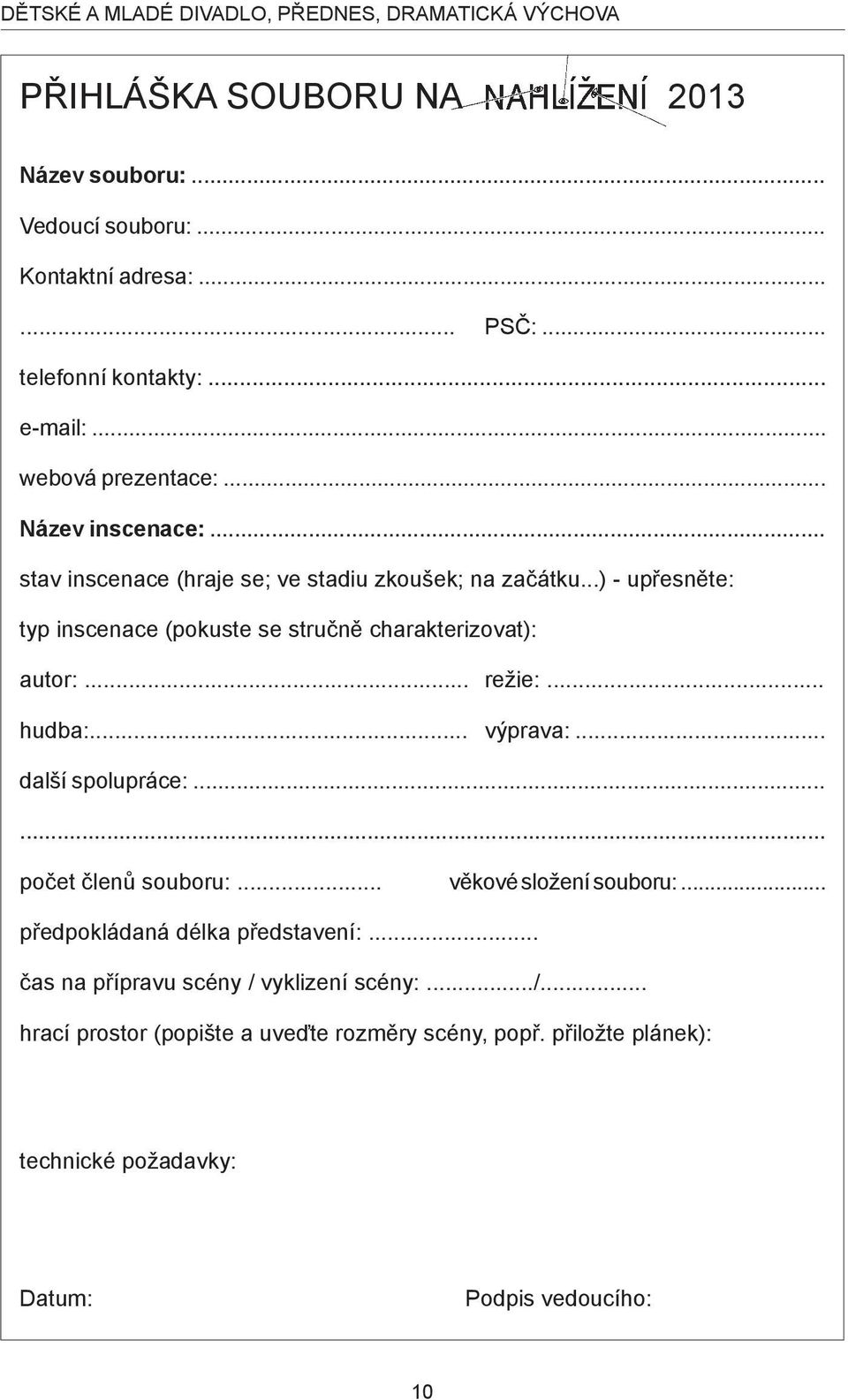 ..) - upřesněte: typ inscenace (pokuste se stručně charakterizovat): autor:... režie:... hudba:... výprava:... další spolupráce:...... počet členů souboru:.