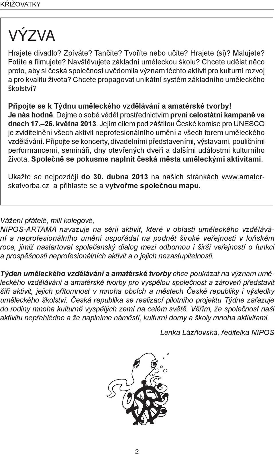 Připojte se k Týdnu uměleckého vzdělávání a amatérské tvorby! Je nás hodně. Dejme o sobě vědět prostřednictvím první celostátní kampaně ve dnech 17. 26. května 2013.