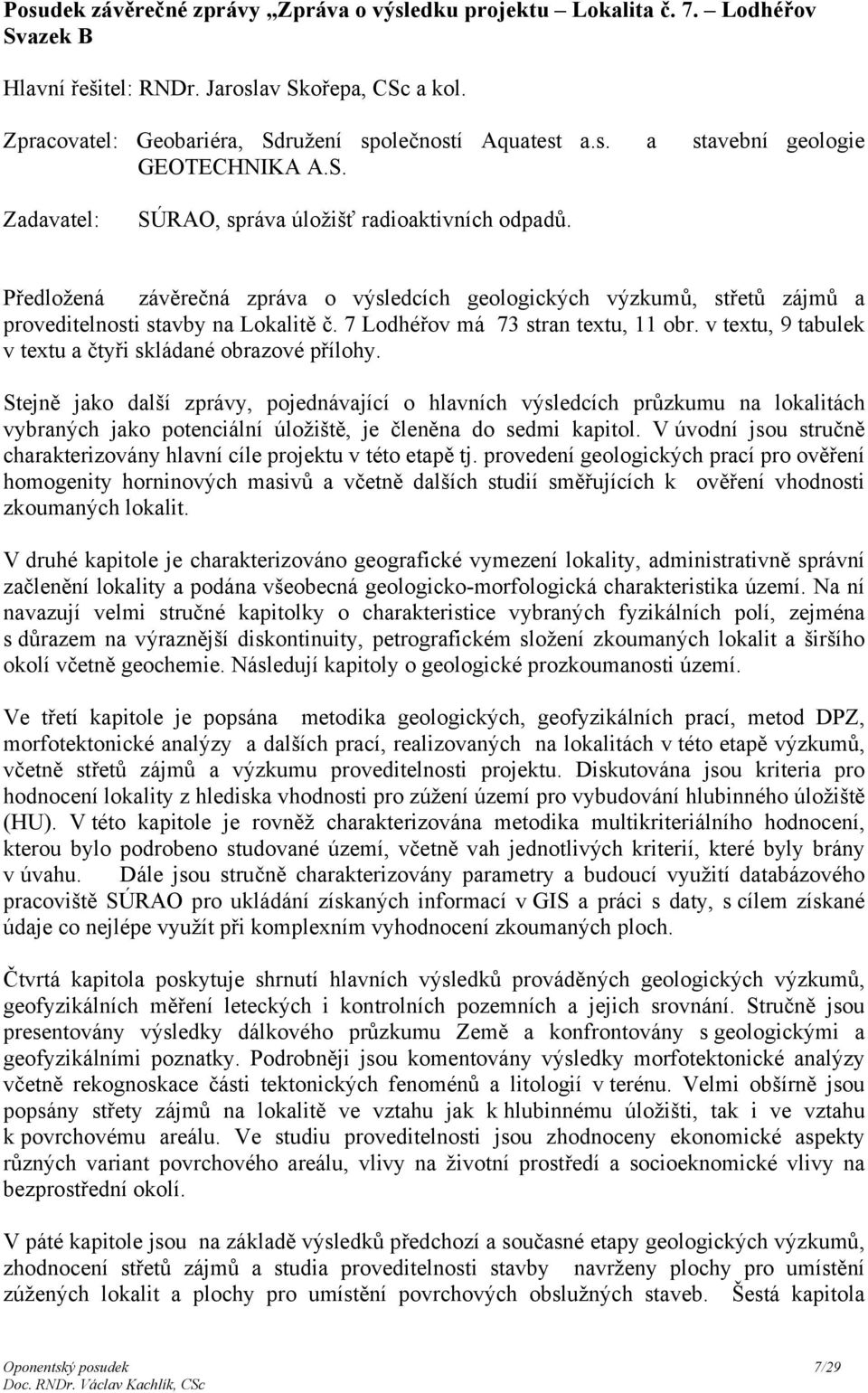 7 Lodhéřov má 73 stran textu, 11 obr. v textu, 9 tabulek v textu a čtyři skládané obrazové přílohy.