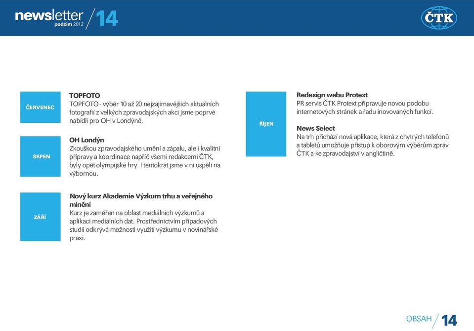 ŘÍJEN Redesign webu Protext PR servis ČTK Protext připravuje novou podobu internetových stránek a řadu inovovaných funkcí.