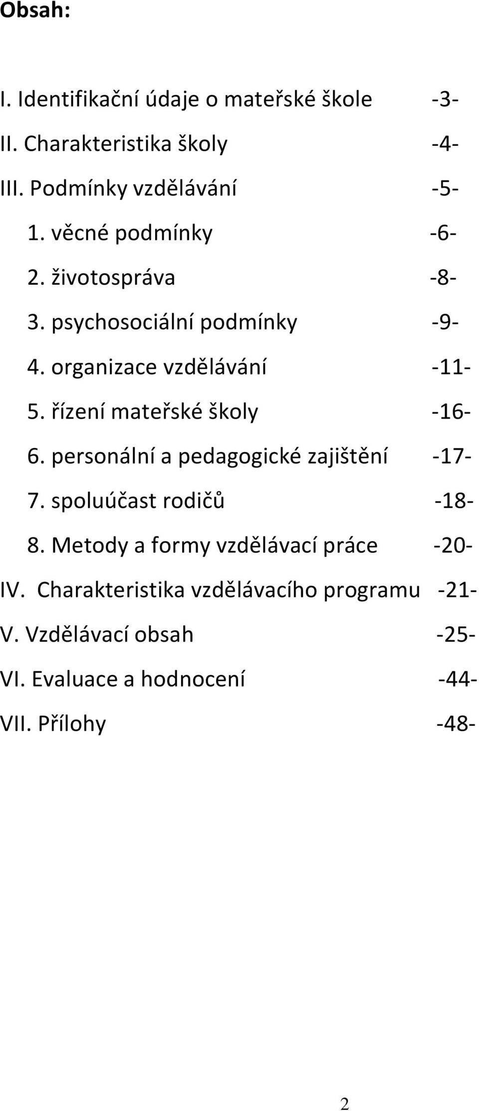 řízení mateřské školy -16-6. personální a pedagogické zajištění -17-7. spoluúčast rodičů -18-8.