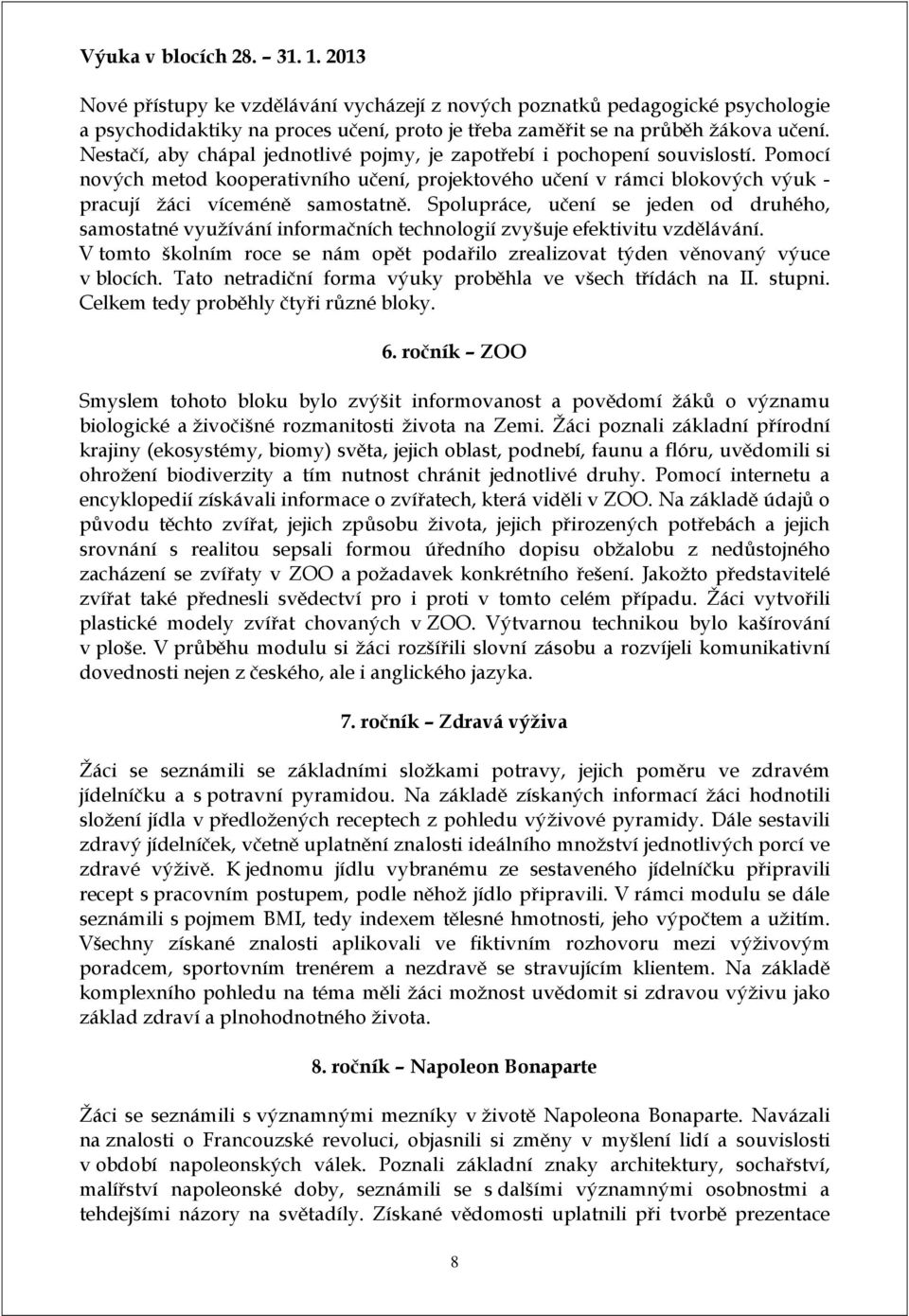 Spolupráce, učení se jeden od druhého, samostatné využívání informačních technologií zvyšuje efektivitu vzdělávání.