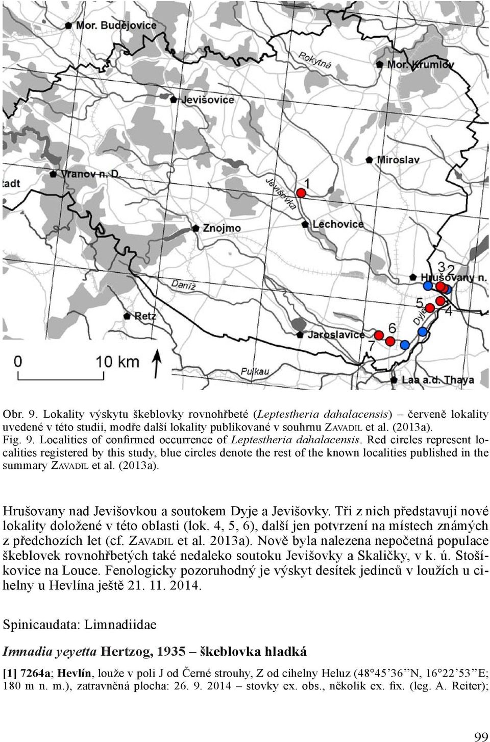 Hrušovany nad Jevišovkou a soutokem Dyje a Jevišovky. Tři z nich představují nové lokality doložené v této oblasti (lok. 4, 5, 6), další jen potvrzení na místech známých z předchozích let (cf.