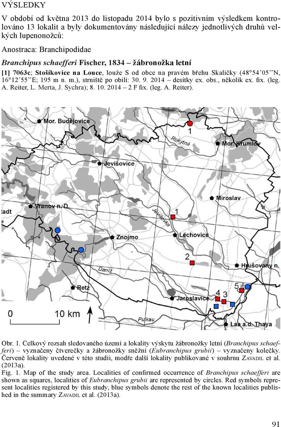 9. 2014 desítky ex. obs., několik ex. fix. (leg. A. Reiter, L. Merta, J. Sychra); 8. 10