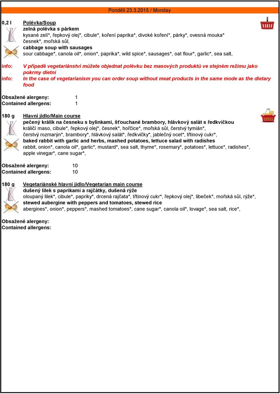 sour cabbage*, canola oil*, onion*, paprika*, wild spice*, sausages*, oat flour*, garlic*, sea salt, V případě vegetariánství můžete objednat polévku bez masových produktů ve stejném režimu jako