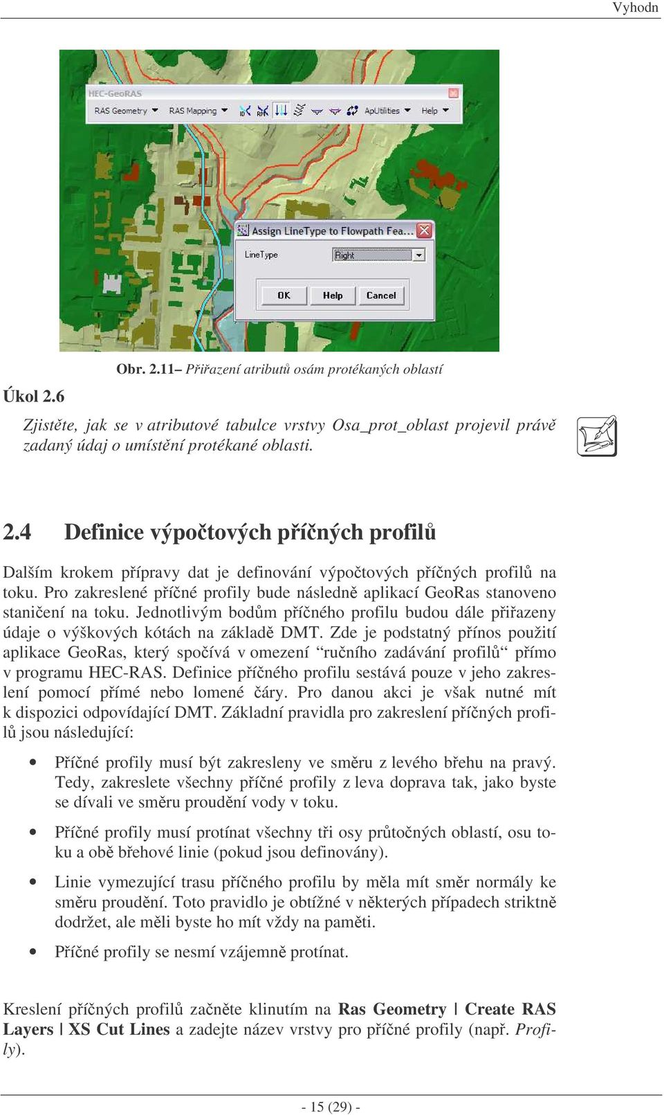 Zde je podstatný pínos použití aplikace GeoRas, který spoívá v omezení runího zadávání profil pímo v programu HEC-RAS.