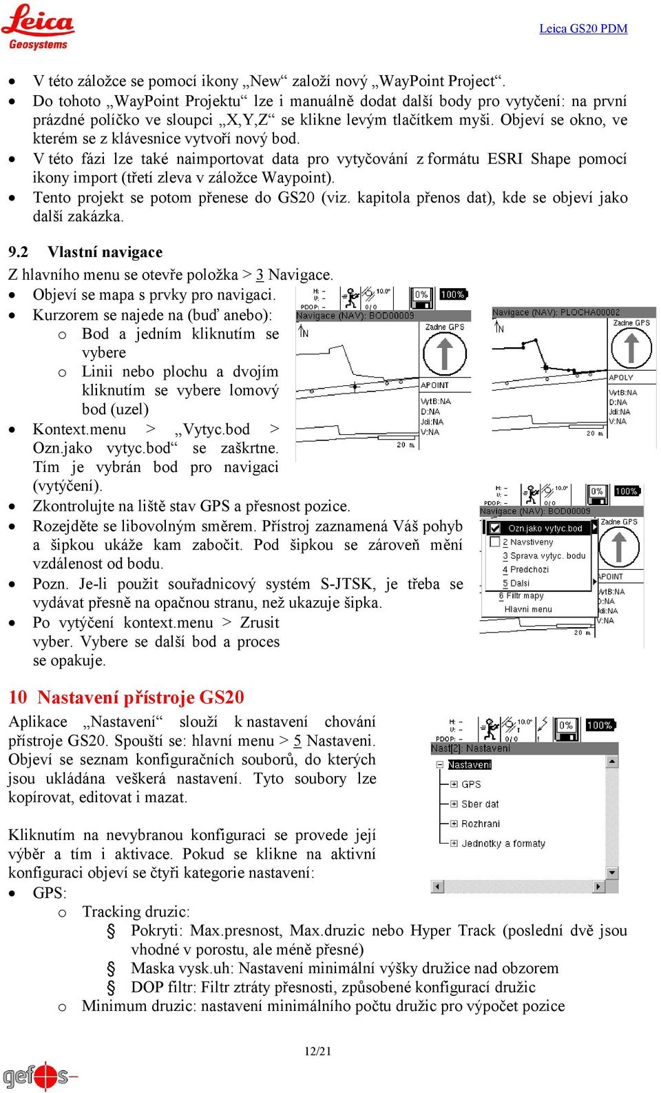 Objeví se okno, ve kterém se z klávesnice vytvoří nový bod. V této fázi lze také naimportovat data pro vytyčování z formátu ESRI Shape pomocí ikony import (třetí zleva v záložce Waypoint).