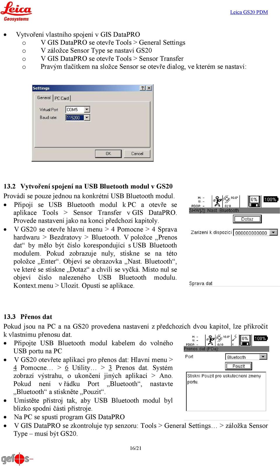 Připojí se USB Bluetooth modul k PC a otevře se aplikace Tools > Sensor Transfer v GIS DataPRO. Provede nastavení jako na konci předchozí kapitoly.