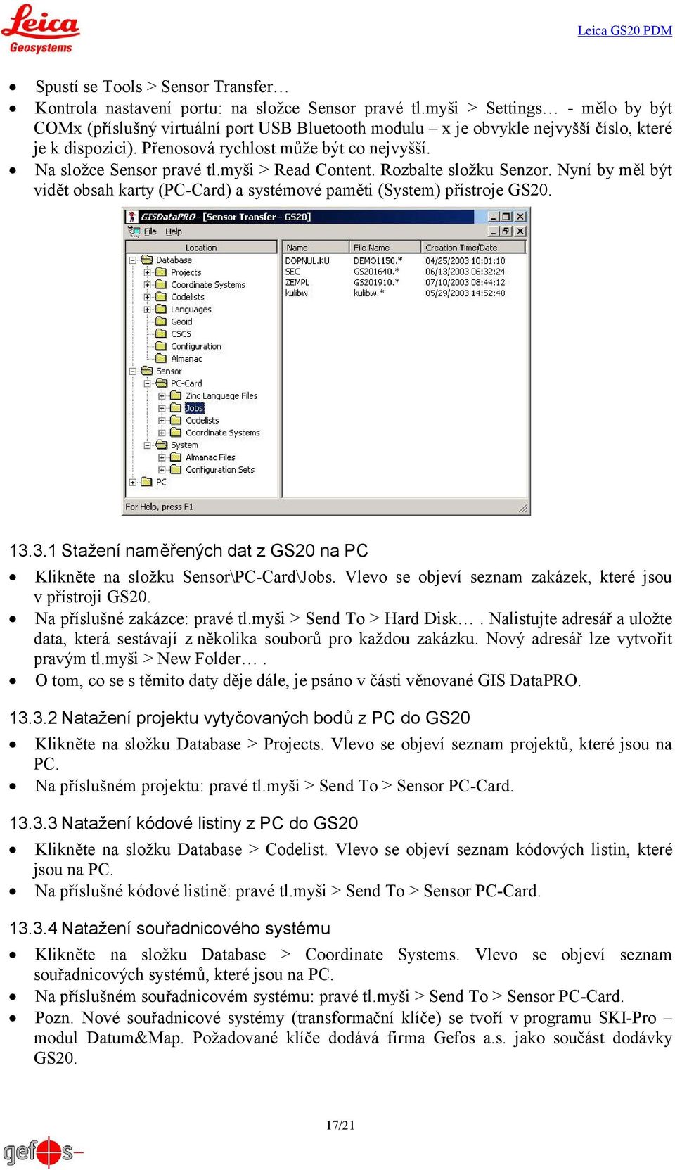 Na složce Sensor pravé tl.myši > Read Content. Rozbalte složku Senzor. Nyní by měl být vidět obsah karty (PC-Card) a systémové paměti (System) přístroje GS20. 13.