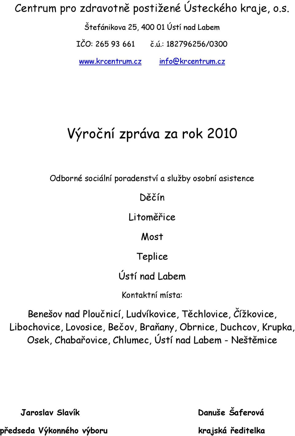 cz Výroční zpráva za rok 2010 Odborné sociální poradenství a služby osobní asistence Děčín Litoměřice Most Teplice Ústí nad Labem Kontaktní