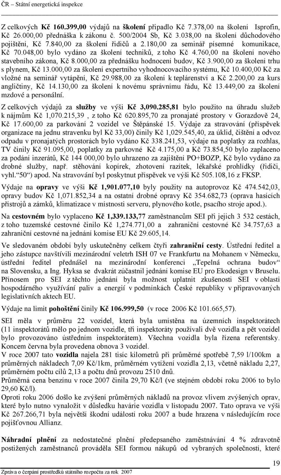 000,00 za přednášku hodnocení budov, Kč 3.900,00 za školení trhu s plynem, Kč 13.000,00 za školení expertního vyhodnocovacího systému, Kč 10.400,00 Kč za vložné na seminář vytápění, Kč 29.