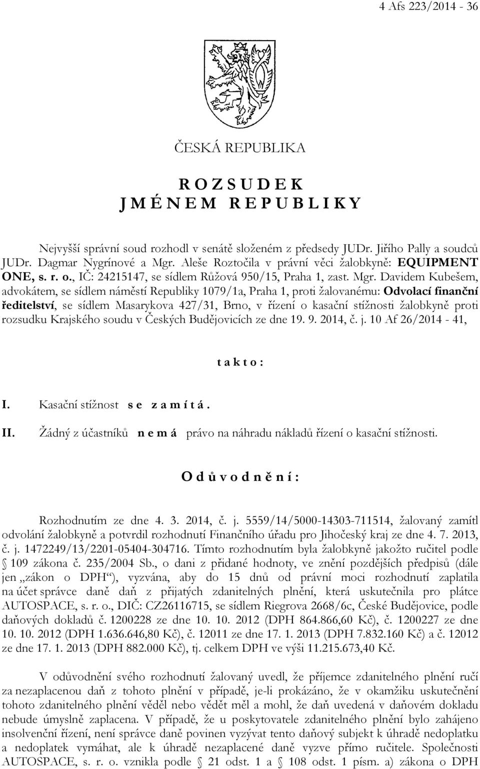 Davidem Kubešem, advokátem, se sídlem náměstí Republiky 1079/1a, Praha 1, proti žalovanému: Odvolací finanční ředitelství, se sídlem Masarykova 427/31, Brno, v řízení o kasační stížnosti žalobkyně