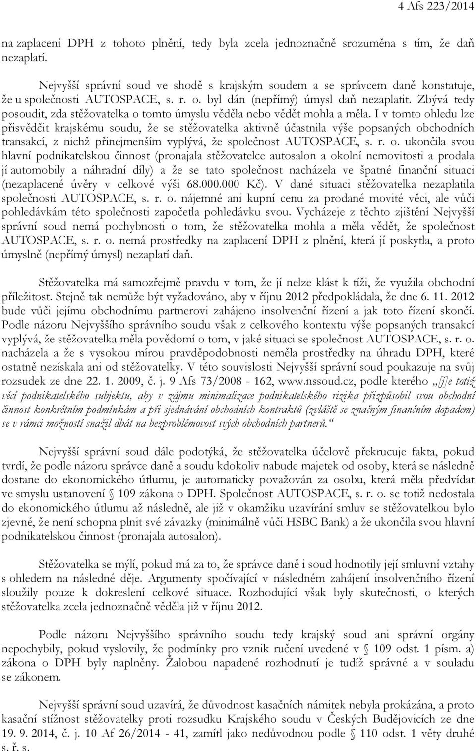 Zbývá tedy posoudit, zda stěžovatelka o tomto úmyslu věděla nebo vědět mohla a měla.