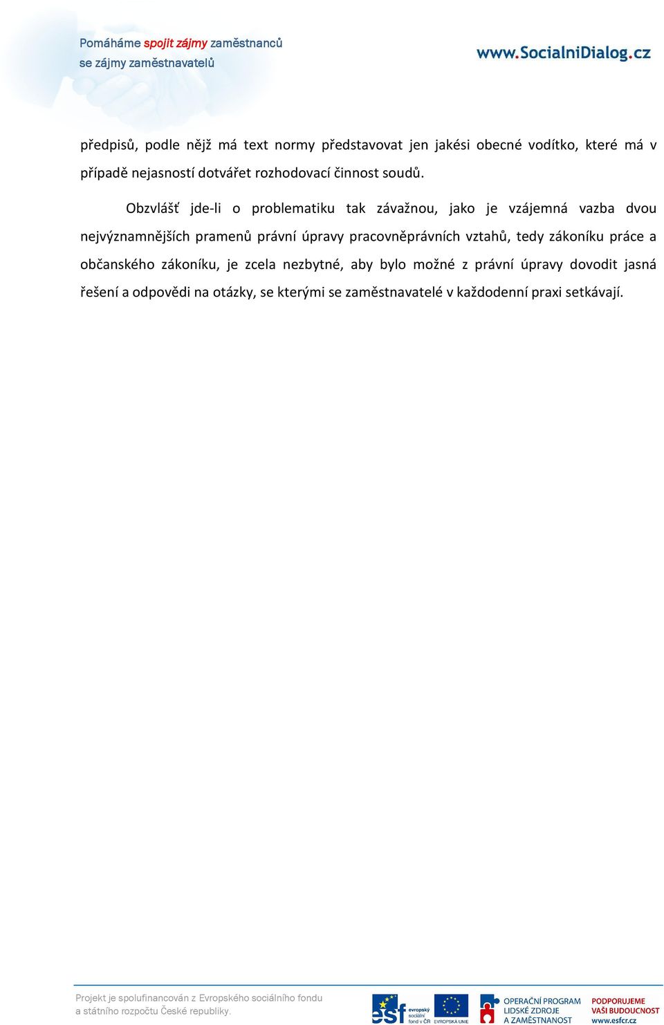 Obzvlášť jde-li o problematiku tak závažnou, jako je vzájemná vazba dvou nejvýznamnějších pramenů právní úpravy