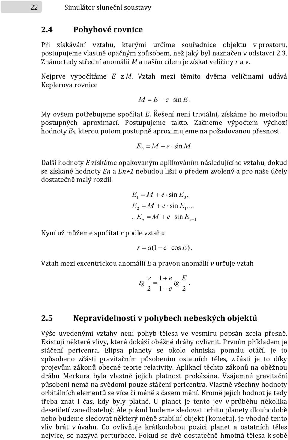 My ovšem potřebujeme spočítat E. Řešení není triviální, získáme ho metodou postupných aproximací. Postupujeme takto.