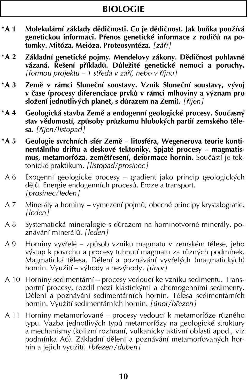 Důležité genetické nemoci a poruchy. [ formou projektu 1 středa v září, nebo v říjnu ] Země v rámci Sluneční soustavy.