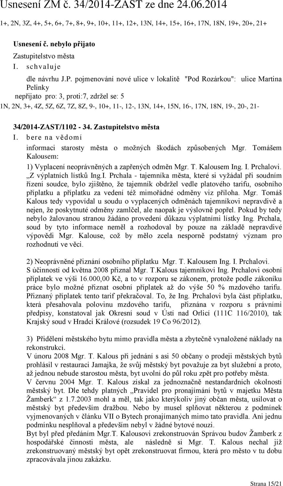 20-, 21-34/2014-ZAST/1102-34. Zastupitelstvo města informaci starosty města o možných škodách způsobených Mgr. Tomášem Kalousem: 1) Vyplacení neoprávněných a zapřených odměn Mgr. T. Kalousem In