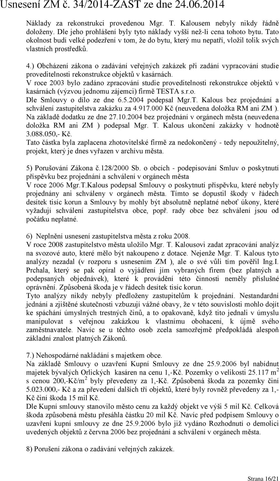 ) Obcházení zákona o zadávání veřejných zakázek při zadání vypracování studie proveditelnosti rekonstrukce objektů v kasárnách.