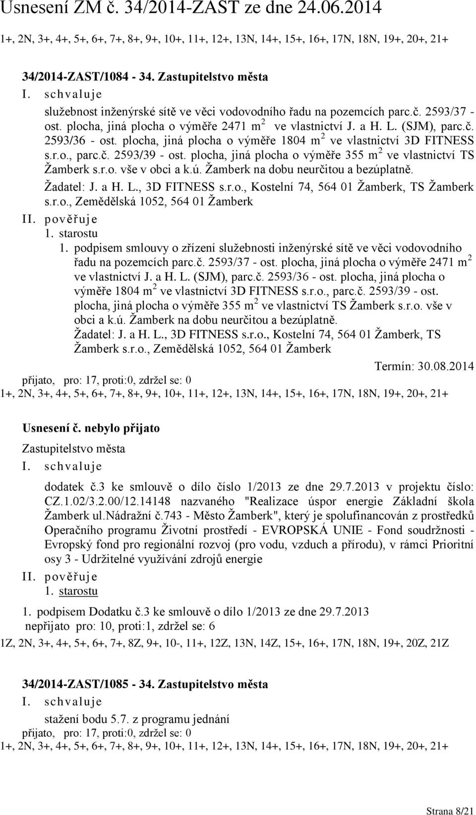 ú. Žamberk na dobu neurčitou a bezúplatně. Žadatel: J. a H. L., 3D FITNESS s.r.o., Kostelní 74, 564 01 Žamberk, TS Žamberk s.r.o., Zemědělská 1052, 564 01 Žamberk 1. starostu 1.