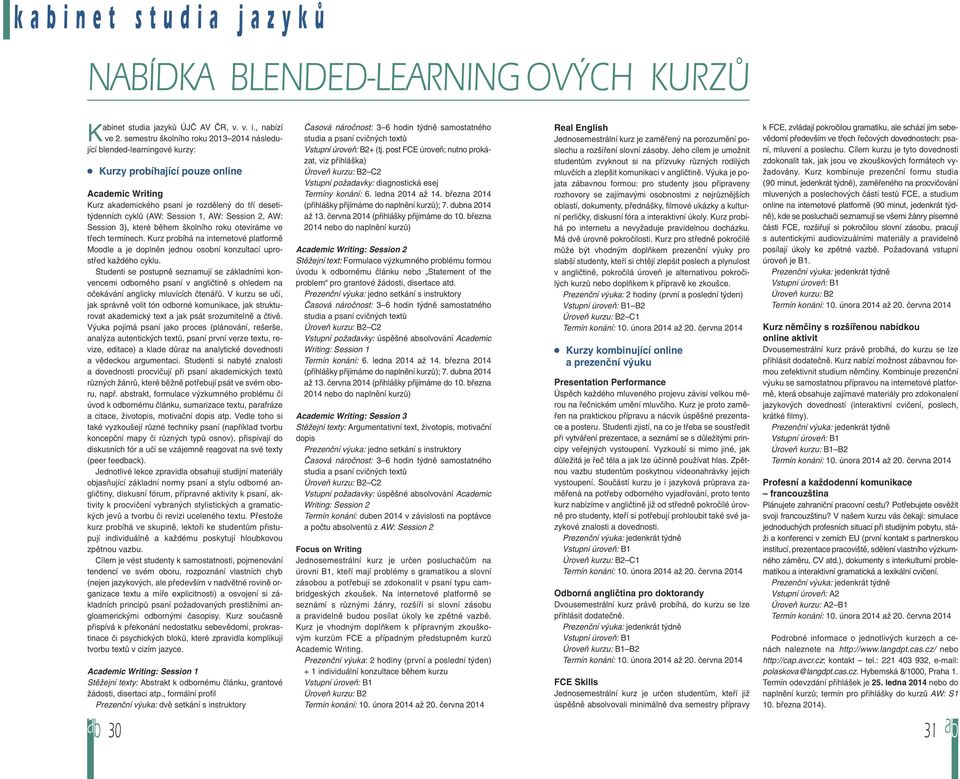 Session 1, AW: Session 2, AW: Session 3), které během školního roku otevíráme ve třech termínech.