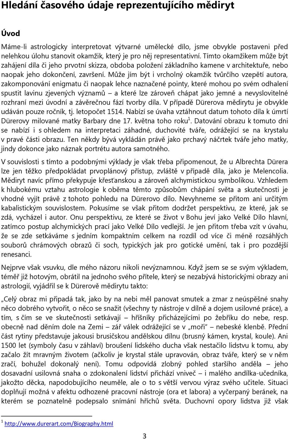 Může jím být i vrcholný okamžik tvůrčího vzepětí autora, zakomponování enigmatu či naopak lehce naznačené pointy, které mohou po svém odhalení spustit lavinu zjevených významů a které lze zároveň