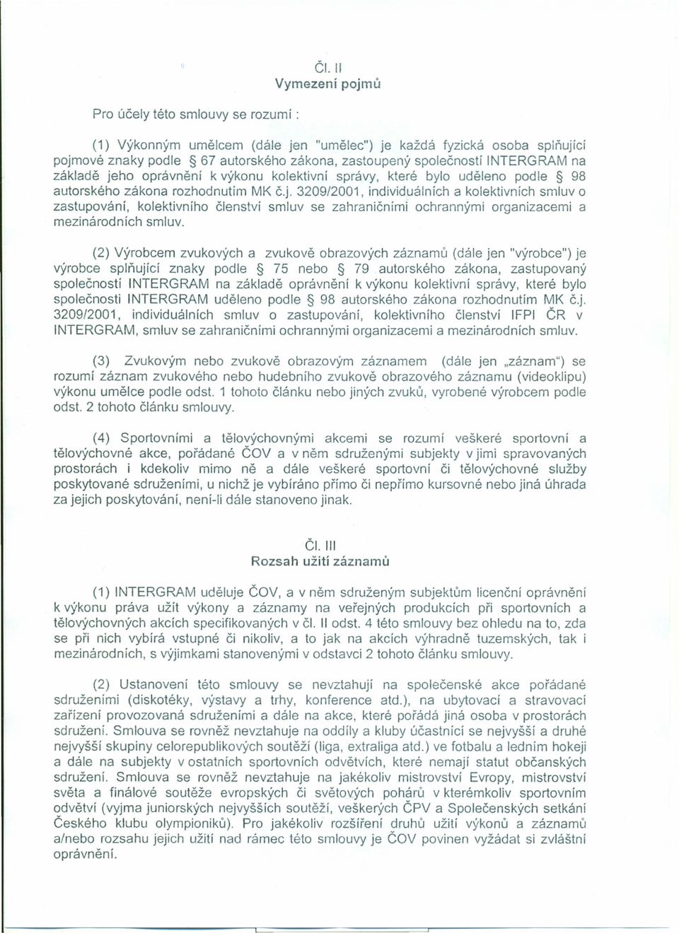 výkonu kolektivní správy, které bylo uděleno podle 98 autorského zákona rozhodnutím MK č.j.