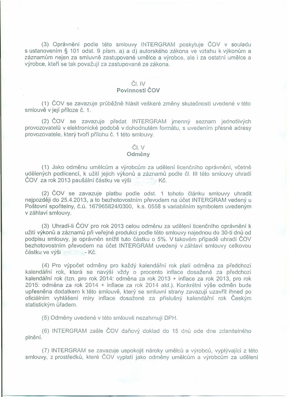 IV Povinnosti ČOV (1) ČOV se zavazuje průběžně hlásit veškeré změny skutečností uvedené v této smlouvě v její příloze č. 1.