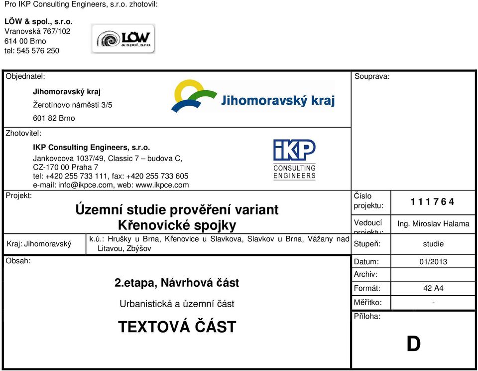 com, web: www.ikpce.com Projekt: Kraj: Jihomoravský Územní studie prověření variant Křenovické spojky k.ú.