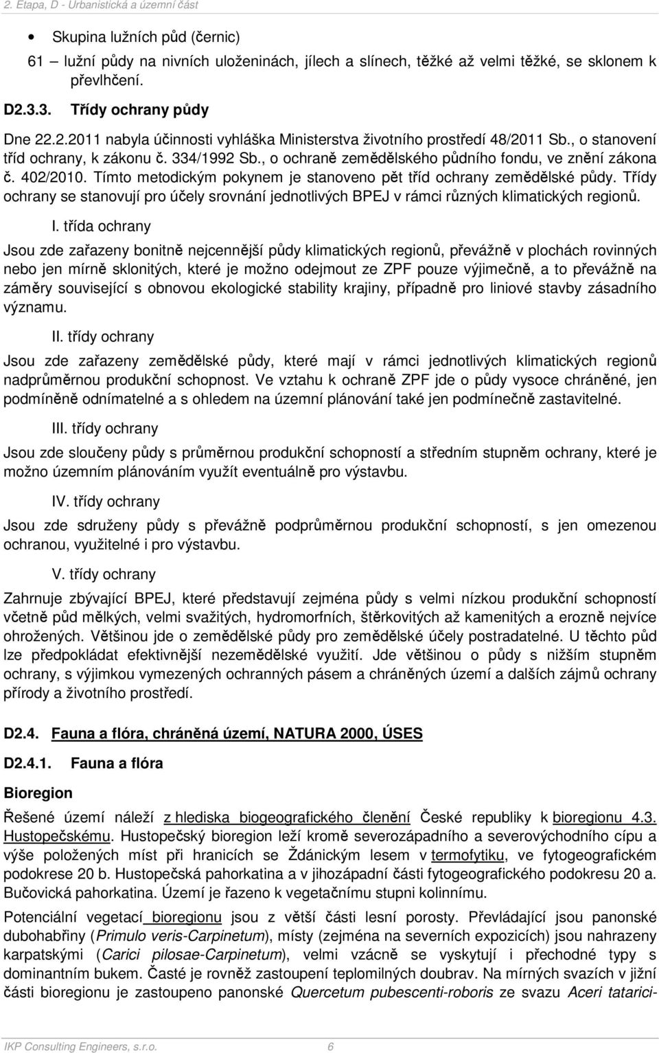 , o ochraně zemědělského půdního fondu, ve znění zákona č. 402/2010. Tímto metodickým pokynem je stanoveno pět tříd ochrany zemědělské půdy.