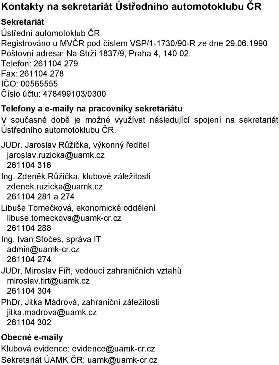 Telefon: 261104 279 Fax: 261104 278 IČO: 00565555 Číslo účtu: 478499103/0300 Telefony a e-maily na pracovníky sekretariátu V současné době je možné využívat následující spojení na sekretariát