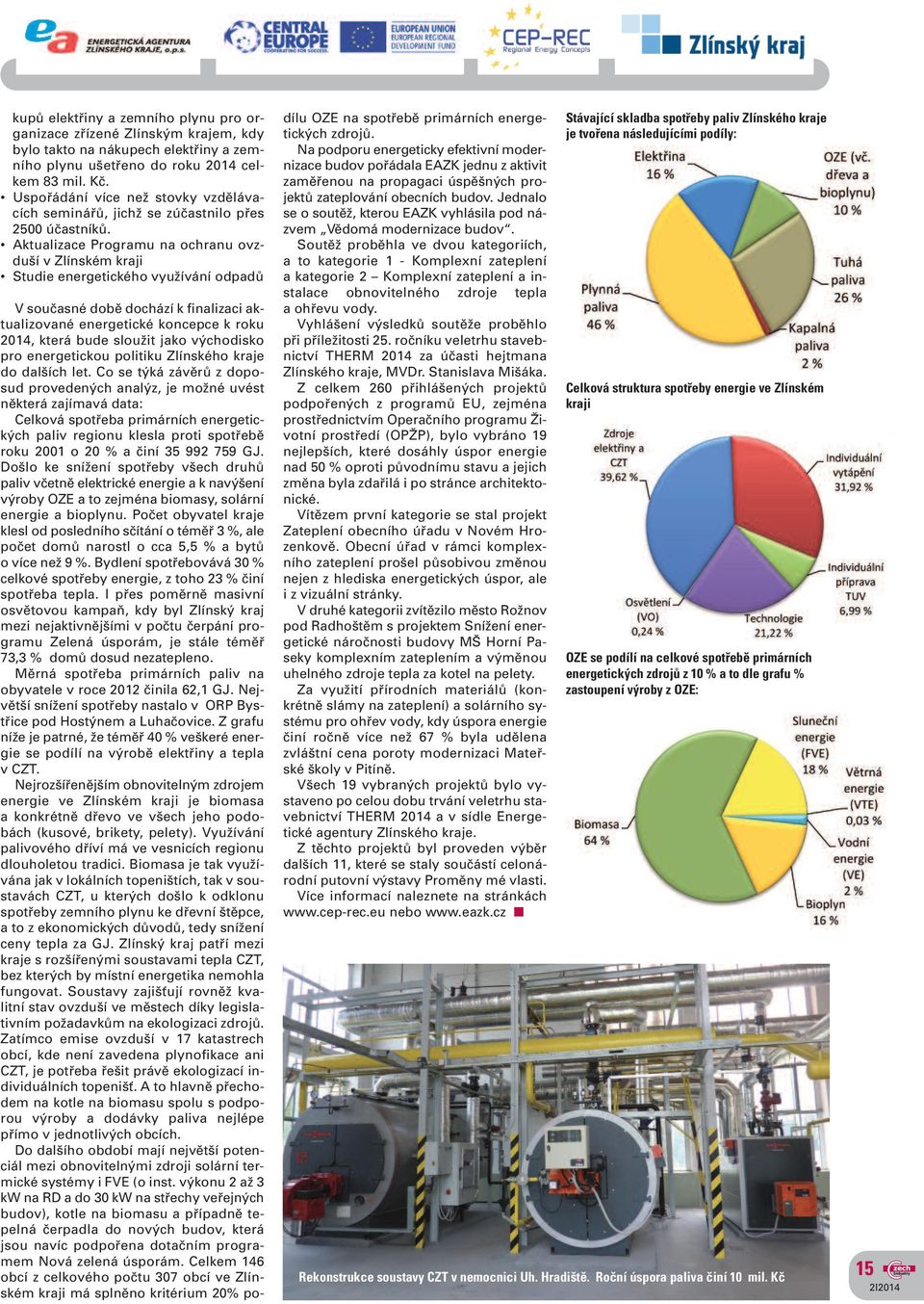 Aktualizace Programu na ochranu ovzduší v Zlínském kraji Studie energetického využívání odpadů V současné době dochází k finalizaci aktualizované energetické koncepce k roku 2014, která bude sloužit