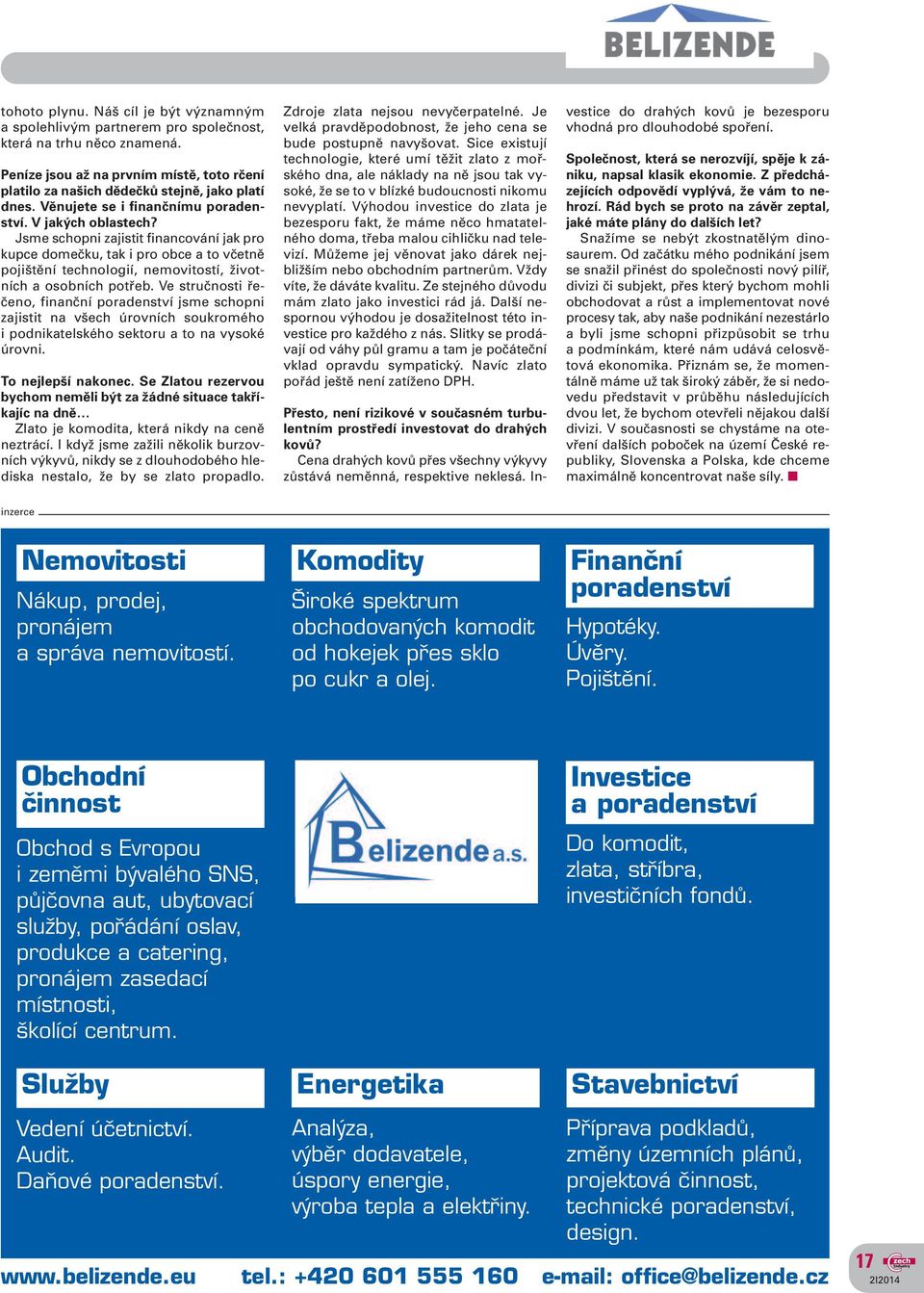 Jsme schopni zajistit financování jak pro kupce domečku, tak i pro obce a to včetně pojištění technologií, nemovitostí, životních a osobních potřeb.