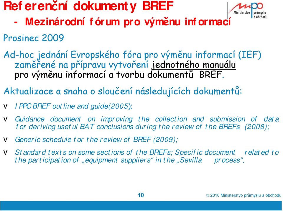 Aktualizace a snaha o sloučení následujících dokumentů: v IPPC BREF outline and guide(2005); v Guidance document on improving the collection and submission of data