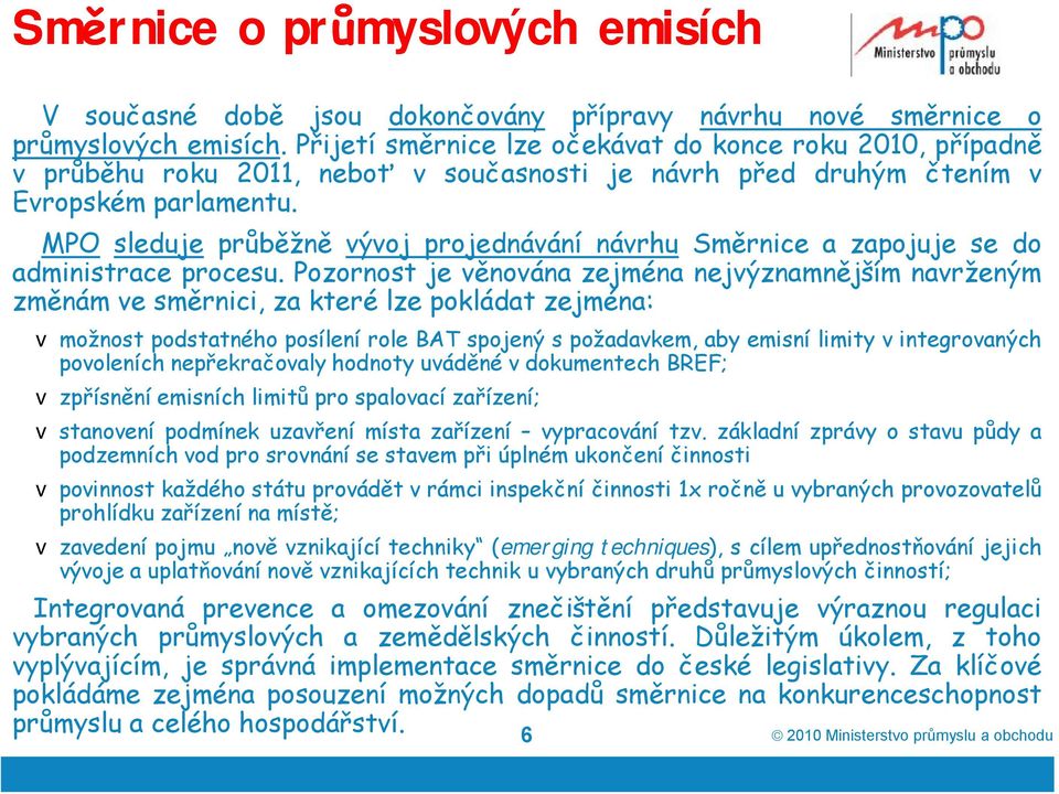 MPO sleduje průběžně vývoj projednávání návrhu Směrnice a zapojuje se do administrace procesu.