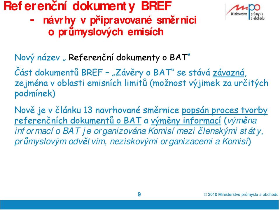 podmínek) Nově je v článku 13 navrhované směrnice popsán proces tvorby referenčních dokumentů o BAT a výměny informací