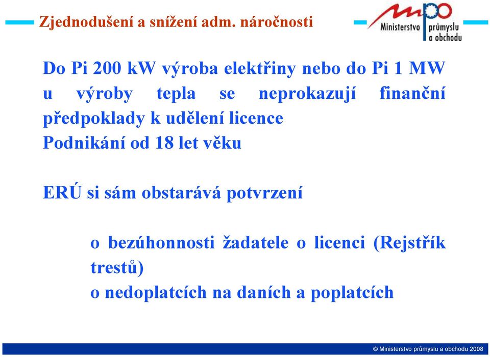 neprokazují finanční předpoklady k udělení licence Podnikání od 18 let věku ERÚ si