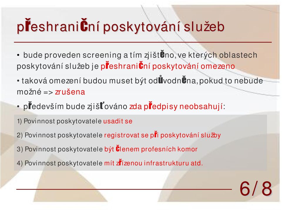 zjišťováno zda předpisy neobsahují: 1) Povinnost poskytovatele usadit se 2) Povinnost poskytovatele registrovat se při