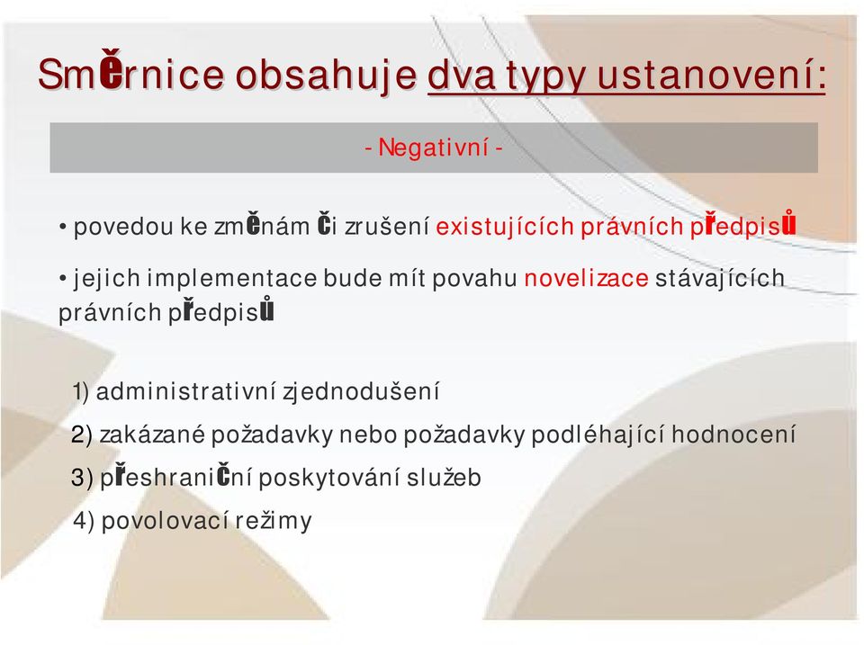 stávajících právních předpisů 1) administrativní zjednodušení 2) zakázané požadavky