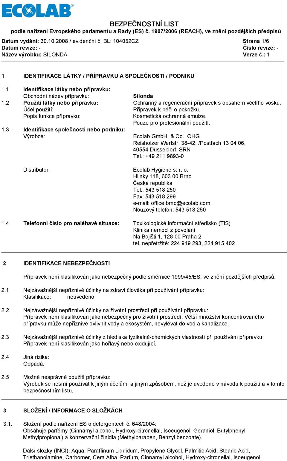 Pouze pro profesionální použití. 1.3 Identifikace společnosti nebo podniku: Výrobce: Ecolab GmbH & Co. OHG Reisholzer Werfstr. 38-42, /Postfach 13 04 06, 40554 Düsseldorf, SRN Tel.