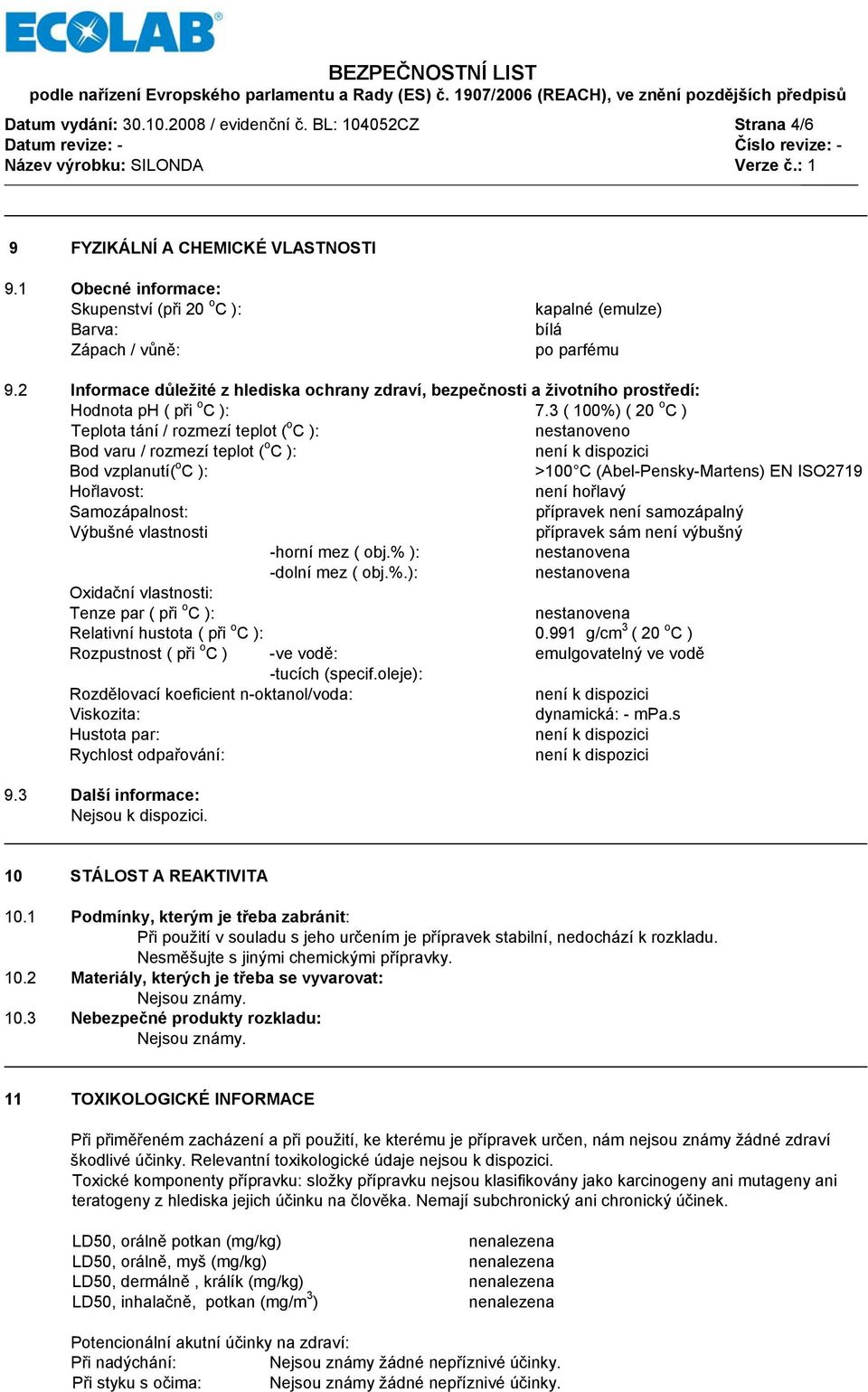 2 Informace důležité z hlediska ochrany zdraví, bezpečnosti a životního prostředí: Hodnota ph ( při o C ): 7.