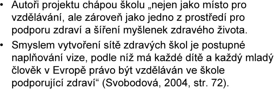 Smyslem vytvoření sítě zdravých škol je postupné naplňování vize, podle níž má každé