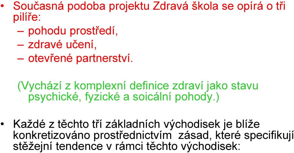 (Vychází z komplexní definice zdraví jako stavu psychické, fyzické a soicální pohody.