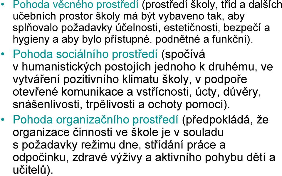 Pohoda sociálního prostředí (spočívá v humanistických postojích jednoho k druhému, ve vytváření pozitivního klimatu školy, v podpoře otevřené komunikace a