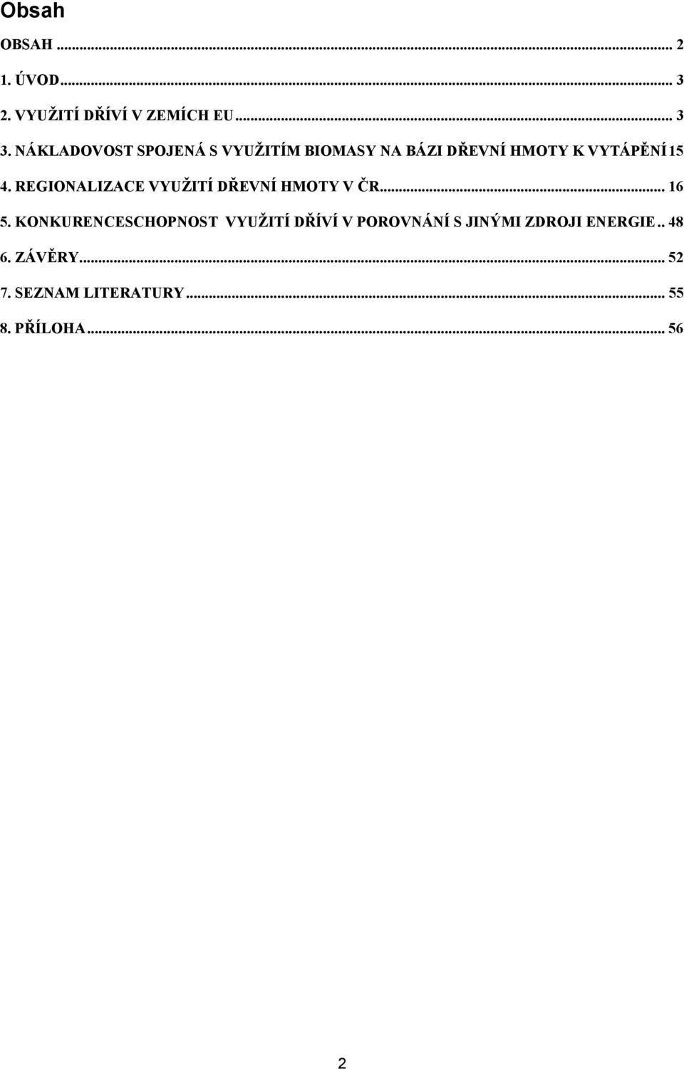 REGIONALIZACE VYUŽITÍ DŘEVNÍ HMOTY V ČR... 16 5.