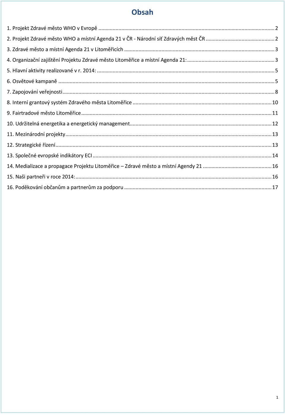 Interní grantový systém Zdravého města Litoměřice... 10 9. Fairtradové město Litoměřice... 11 10. Udržitelná energetika a energetický management... 12 11. Mezinárodní projekty... 13 12.