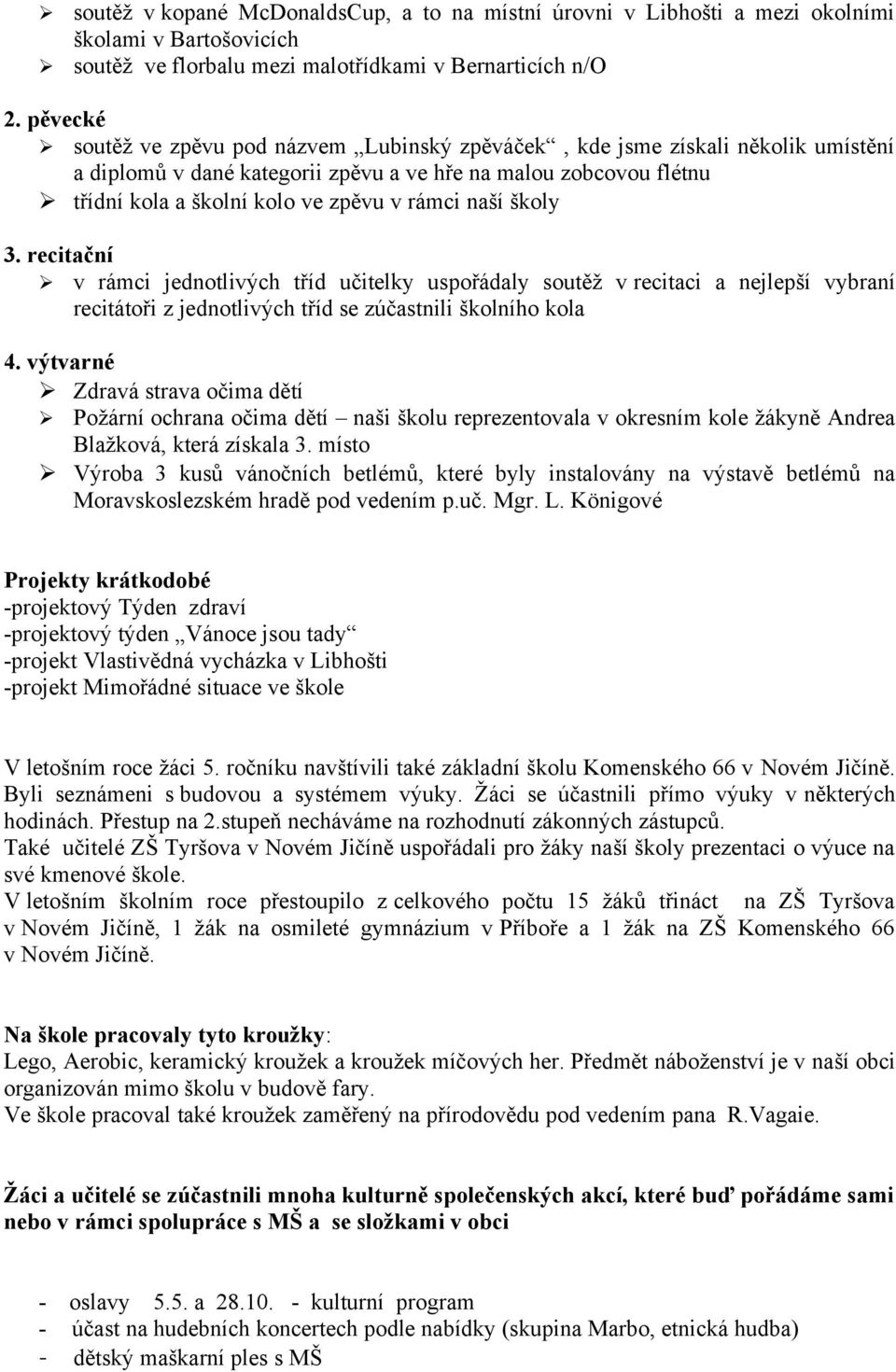 naší školy 3. recitační v rámci jednotlivých tříd učitelky uspořádaly soutěž v recitaci a nejlepší vybraní recitátoři z jednotlivých tříd se zúčastnili školního kola 4.