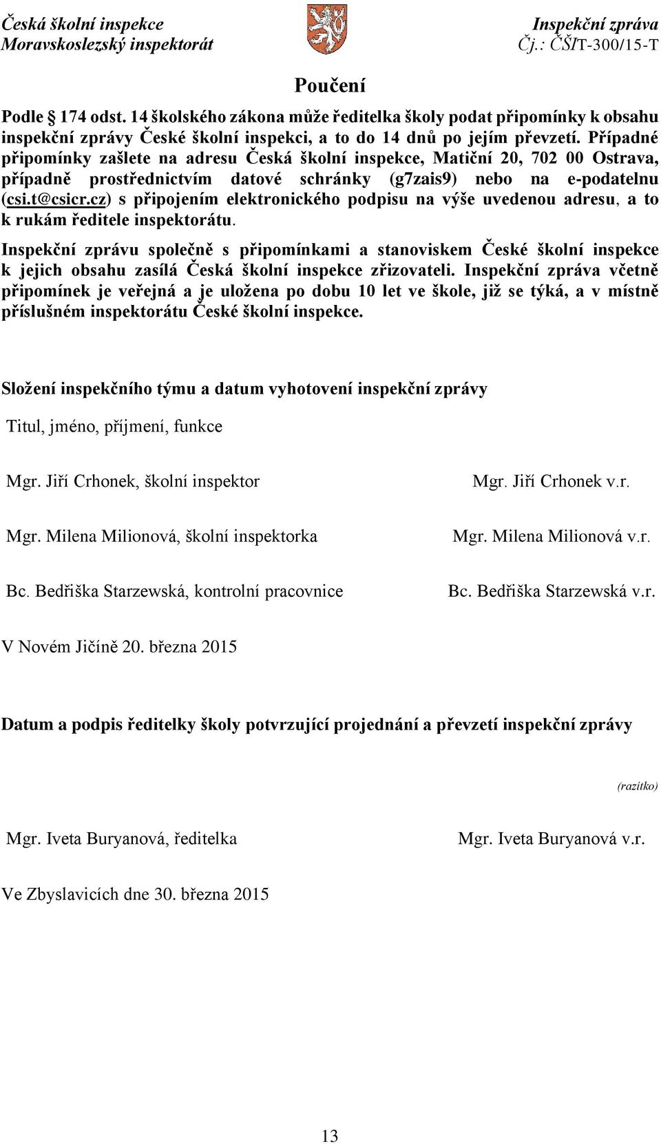 cz) s připojením elektronického podpisu na výše uvedenou adresu, a to k rukám ředitele inspektorátu.